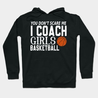 You Don't Scare Me I Coach Girls Basketball Coaches Gifts Hoodie